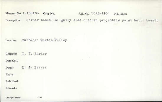 Documentation associated with Hearst Museum object titled Projectile point butt, accession number 1-135163, described as Corner-based, basalt, slightly side-notched projectile point butt, basalt.