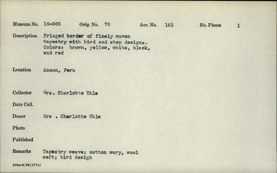 Documentation associated with Hearst Museum object titled Fringed border of finely woven tapestry, accession number 16-965, described as Fringed border of finely woven tapestry with bird and step designs. Colors: brown, yellow, white, black, and red