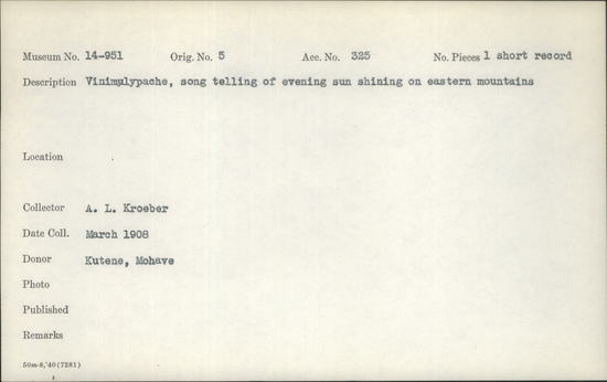 Documentation associated with Hearst Museum object titled Wax cylinder recording, accession number 14-951, described as Vinimulyepache Song, Telling of Evening Sun Shining on Eastern Mountains Notice: Image restricted due to its potentially sensitive nature. Contact Museum to request access.