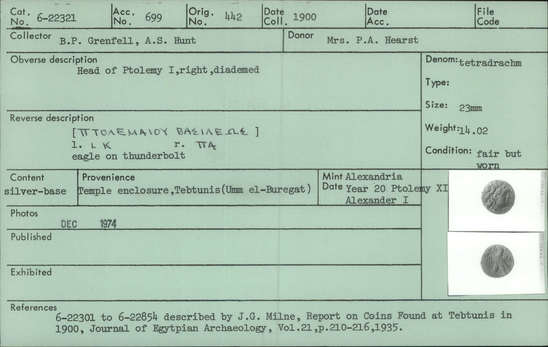 Documentation associated with Hearst Museum object titled Coin: billon tetradrachm, accession number 6-22321, described as Coin, silver base. Diameter 23 mm. Weight 14.02 grams. Condition fair, but worn. Denomination: silver base tetradrachm. Obverse description: Head of Ptolemy I, facing right, diademed. Reverse description: [inscription] Eagle on thunderbolt. Mint date: Alexandria, year 20, reign of Ptolemy XI, Alexander I.