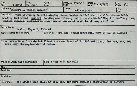 Documentation associated with Hearst Museum object titled Yarn painting, accession number 3-26948, described as large yarn painting; depicts singing shaman with sick Huichol and his wife; shaman holds healing instrument (muvieri) to diagnose illness; patient and wife holding lit candles; tools beneath patient; varicolored wool yarn in wax on plywood; made for sale but illustrates on facet of Huichol religion