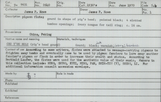 Documentation associated with Hearst Museum object titled Pigeon flute, accession number 9-9631, described as pigeon flute;gourd in shape of pig's head; painted black; 4 slotted bamboo openings; ivory tngue for tail ring; c. 16 cm.