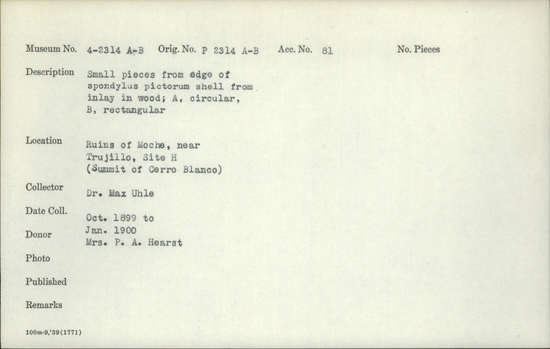 Documentation associated with Hearst Museum object titled Pieces of inlay, accession number 4-2314a, described as Small pieces of edge of Spondylus pictorum shell from inlay in wood; A, circular, B, rectangular.