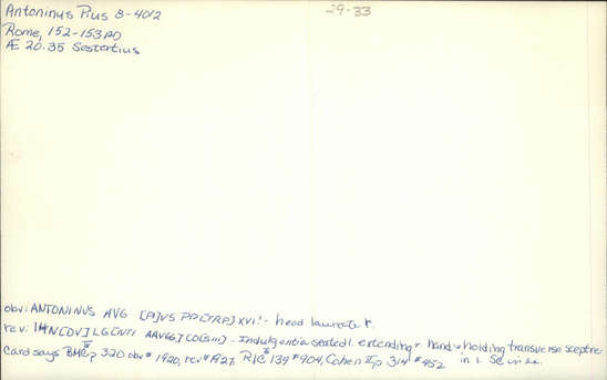 Documentation associated with Hearst Museum object titled Coin: æ antoninianus, accession number 8-4012, described as Coin; AE; Antoninianus; Roman. Antoninus Pius, 152-153 AD. Rome, Italy. Obverse: ANTONINVS AVG  PIVS PP TR P XVI, Bust r. radiate. Reverse: INDVLGENTI  AAVG COS IIII Indulgentia seated l.; in exergue, S C.