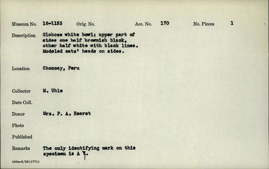 Documentation associated with Hearst Museum object titled Globose, white bowl, accession number 16-1153, described as Globose white bowl; upper part of sides one half brownish black, other half white with black lines. Modeled cats’ heads on sides