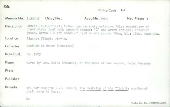 Documentation associated with Hearst Museum object titled Basket, accession number 2-30993, described as Cylindrical, twined spruce root, exterior false embroidery of grass stems dyed dark brown and orange: "Z" and arrow designs; interior green, brown and black bands of dyed spruce roots. Cardboard strip sewn to base.