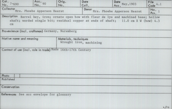Documentation associated with Hearst Museum object titled Key, accession number 7-690, described as Barrel key, iron; ornate open bow with fleur de lys and machined base; hollow shaft; warded single bit; residual copper at ends of shaft; 11 cm x width (bow) 4.3 cm
