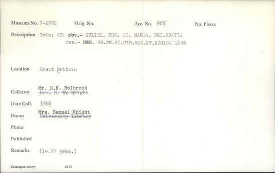 Documentation associated with Hearst Museum object titled Coin, accession number 7-2782, described as Silver; Obverse: GVLIEL. MUS. ET. MARIA. DEI. GRATIA' Reverse: MAG. BR. FR. ET. HIB. REX. ET. REGINA 1689; 14.77 grams.