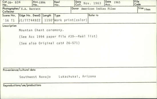 Documentation associated with Hearst Museum object titled 16mm motion picture film, accession number 26-604, described as Mt. Chant" ceremony. Original catalogue number #26-571. Length-1150'