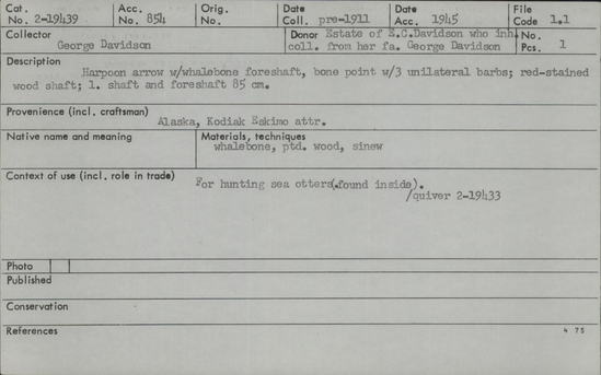 Documentation associated with Hearst Museum object titled Harpoon, accession number 2-19439, described as Whalebone foreshaft, bone point with 3 unilateral barbs. Red-stained wood shaft. Found inside quiver 2-19433.