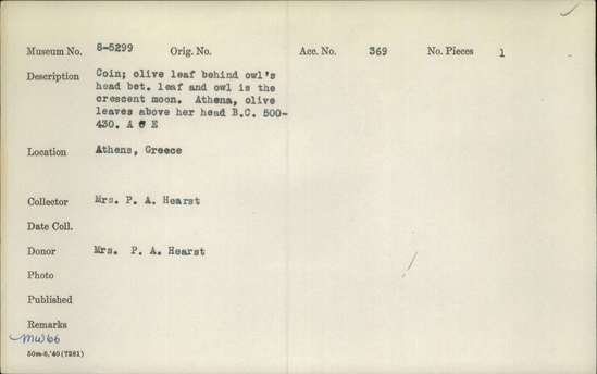Documentation associated with Hearst Museum object titled Coin: tetradrachm, accession number 8-5299, described as Coin; AR; Tetradrachm; Greek. 500-430 BC. Athens, Greece. Obverse: bust of Athena r. laureate. Reverse: ΑθΕ, Owl; to left, olive branch.