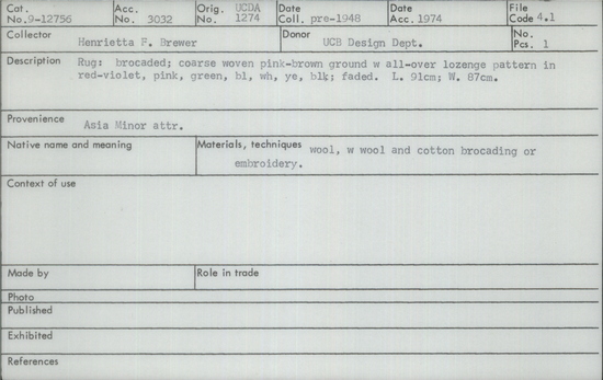 Documentation associated with Hearst Museum object titled Carpet, accession number 9-12756, described as Rug: brocaded; coarse woven pink-brow around with all-over lozenge pattern in red-violet, pink, green, blue, white, yellow, black; faded. Length 91 centimeters: width, 87centimeters.