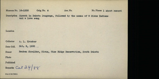 Documentation associated with Hearst Museum object titled Wax cylinder recording, accession number 14-1232, described as Speech in Dakota language, followed by the names of nine Sioux Indians and a love song. Notice: Image restricted due to its potentially sensitive nature. Contact Museum to request access.