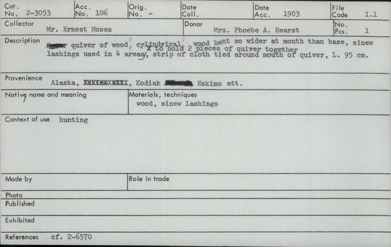 Documentation associated with Hearst Museum object titled Quiver, accession number 2-3053, described as Made of wood. Cylindrical, wood bent so wider at mouth than base, sinew lashings used in 4 areas to hold pieces 2 of quiver together. Strip of cloth tied around mouth of quiver.
