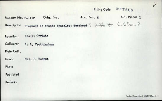 Documentation associated with Hearst Museum object titled Bracelet fragment, accession number 8-1112, described as Fragment of bronze bracelet; deer-head?