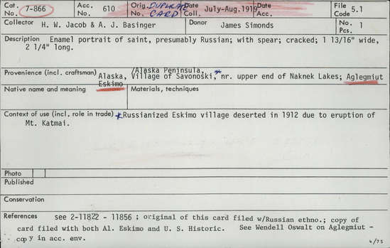 Documentation associated with Hearst Museum object titled Portrait, accession number 7-866, described as Enamel portrait of saint, presumably Russian; with spear; cracked.  Original of this card filed with Russian ethnographic.