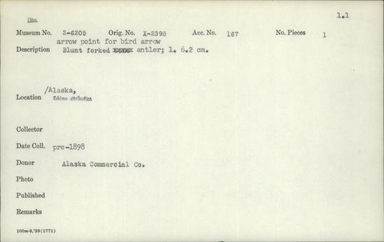 Documentation associated with Hearst Museum object titled Projectile point, accession number 2-6205, described as Blunt forked antler. Carved; bi-lobed distal end; conical tang. Used for hunting birds. Native name: cingileq, qerrutvak.