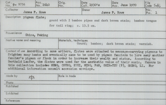 Documentation associated with Hearst Museum object titled Pigeon flute, accession number 9-9756, described as Pigeon flute; gourd with 2 bamboo pipes and black ink; bamboo tongue for tail ring; 13.5 cm. According to some writers, flutes were attached to message-carrying pigeons to frighten away hawks and eventually came to be used by pigeon fanciers to lure away another fancier’s pigeon or flock in order to increase their wealth and status. According to Berthold Laufer, the flutes were used for the aesthetic value of their music. Makers in this collection include: HUNG, CHUNG, KUEI, MING, PAN, SHIH-TZU (?), SHENG, LI.