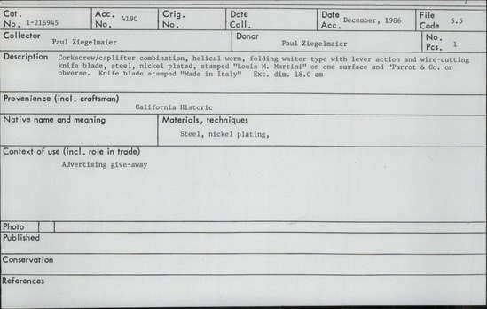 Documentation associated with Hearst Museum object titled Corkscrew/bottle opener, accession number 1-216945, described as Corkscrew/cap-lifter combination, helical worm, folding waiter type with lever action and wire-cutting knife blade, steel, nickel plated, stamped “ Louis M. Martini” on one surface and “Parrot & Co.” on obverse. Knife blade stamped “Made in Italy”. External diameter 18.0 cm. Advertising give-away.