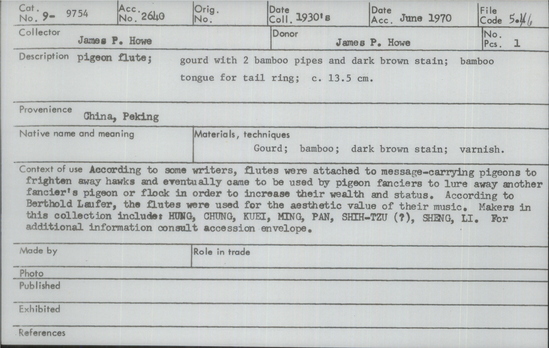 Documentation associated with Hearst Museum object titled Pigeon flute, accession number 9-9754, described as Pigeon flute; gourd with 2 bamboo pipes and black ink; bamboo tongue for tail ring; 13.5 cm. According to some writers, flutes were attached to message-carrying pigeons to frighten away hawks and eventually came to be used by pigeon fanciers to lure away another fancier’s pigeon or flock in order to increase their wealth and status. According to Berthold Laufer, the flutes were used for the aesthetic value of their music. Makers in this collection include: HUNG, CHUNG, KUEI, MING, PAN, SHIH-TZU (?), SHENG, LI.