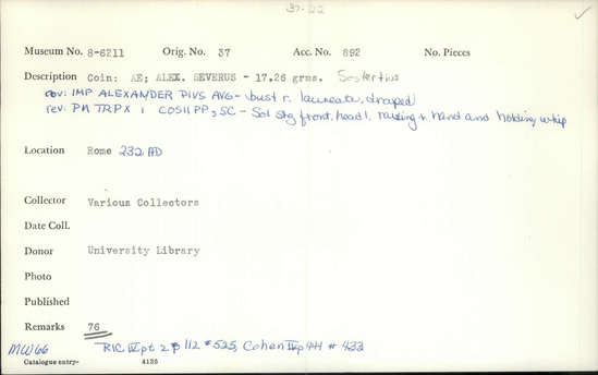 Documentation associated with Hearst Museum object titled Coin: æ sestertius, accession number 8-6211, described as Coin: Sestertius; Æ; Alex. Severus - 17.26 grms. Obverse: IMP ALEXANDER PIVS AVG - Bust facing right, laureate, draped. Reverse: PM TRPX I COSII PP, SC - Sol standing front, head facing left, raising right hand and holding whip.
