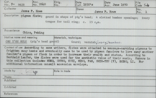 Documentation associated with Hearst Museum object titled Pigeon flute, accession number 9-9628, described as pigeon flute;gourd in shape of pig's head; 4 slotted bamboo openingsivory tongue for tail ring; c. 15 cm.