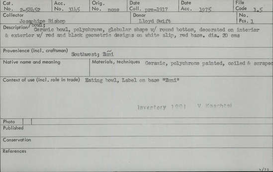 Documentation associated with Hearst Museum object titled Bowl, accession number 2-58452, described as Ceramic bowl, polychrome, globular shape with round bottom, decorated on interior and exterior with red and black geometric designs on white slip, red base. Painted, coiled, and scraped. Label on base "Zuni".