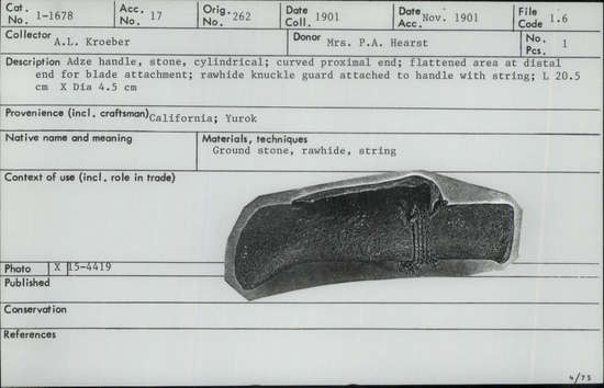 Documentation associated with Hearst Museum object titled Adze handle, accession number 1-1678, described as Adze handle, stone, cylindrical; curved proximal end; flattened area at distal end for blade attachment; rawhide knuckle guard attached to handle with string.  Ground stone.