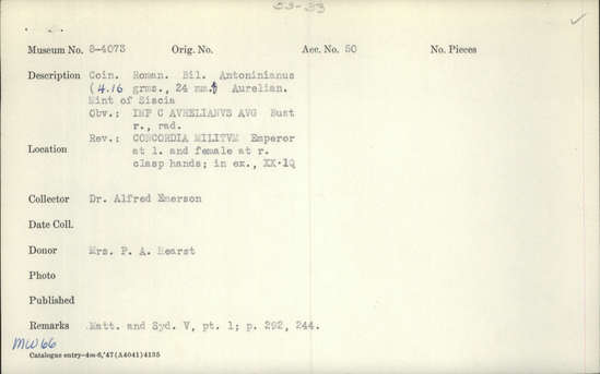 Documentation associated with Hearst Museum object titled Coin: billon antoninianus, accession number 8-4073, described as Coin; Billon; Antoninianus; Roman. 4.16 grams, 24 mm. Aurelian, 270-275 AD. Rome, Italy. Obverse: IMP C AVRELIANVS AVG, Bust r. radiate. Reverse: CONCORDIA MILITVM, Emperor at l. and female at r. clasp hands, in exergue XX IQ