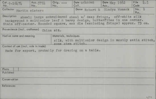 Documentation associated with Hearst Museum object titled Shawl, accession number 9-16474, described as Shawl; large embroidered shawl w/ deep fringe, off-white silk background & multicolor leaf & berry design, butterflies in one corner.  Stain off-center. Silk, with multicolor design in mostly satin stitch, some stem stitch.  Made for export, probably for draping on a table. China att.  Rounded square, max dia (excluding fringe) approx. 73 cm.