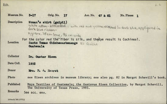 Documentation associated with Hearst Museum object titled Huipil, accession number 3-17, described as Woman’ shirt (huipil); white cotton; brocaded with red and yellow; stitched in dark blue; appliqued in dark blue ribbon; approximately 78 cm long, 96 cm wide For the color red the fiber is silk and the dye result is cochineal