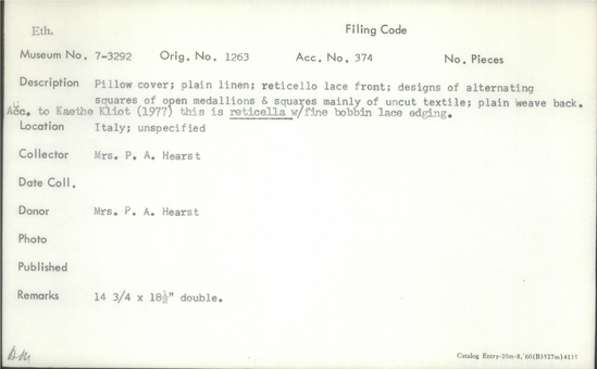 Documentation associated with Hearst Museum object titled Pillow cover, accession number 7-3292, described as Pillow cover; plain linen; reticello lace front; designs of alternating squares of open medallions and squares mainly of uncut textile; plain weave back. According to Kaethe Kliot (1977) this is reticella with fine bobbin lace edging