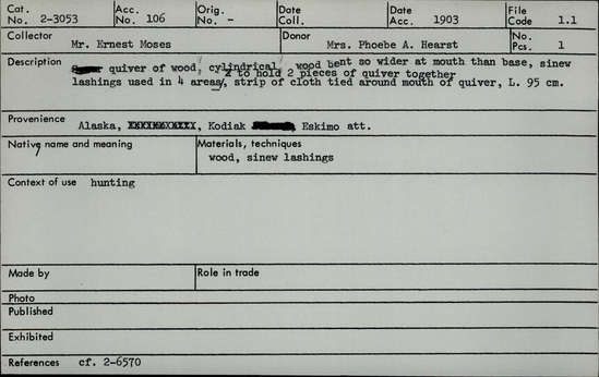Documentation associated with Hearst Museum object titled Quiver, accession number 2-3053, described as Made of wood. Cylindrical, wood bent so wider at mouth than base, sinew lashings used in 4 areas to hold pieces 2 of quiver together. Strip of cloth tied around mouth of quiver.