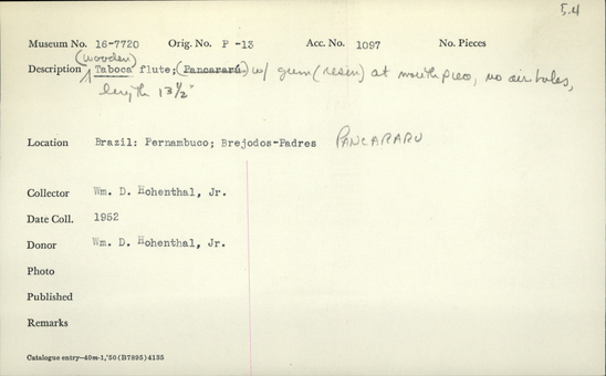 Documentation associated with Hearst Museum object titled Flute, accession number 16-7720, described as Wooden Taboca flute; with gum (resin) at mouthpiece, no airholes, length 13½ inches