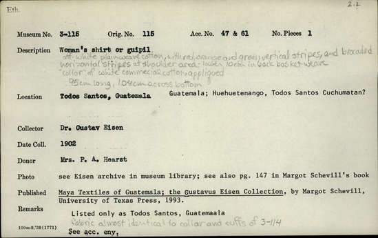Documentation associated with Hearst Museum object titled Huipil, accession number 3-115, described as Woman’s shirt or huipil; off-white plain weave cotton with red, orange and green vertical stripes and brocaded horizontal stripes at shoulder area; lower 10 cm in back basket weave; “collar” of white commercial cotton, appliqued; 95 cm long, 104 cm across bottom Remarks: Fabric almost identical to cuff and collar of 3-114