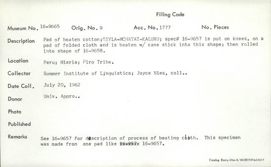 Documentation associated with Hearst Museum object titled Cotton pad, accession number 16-9665, described as Pad of beaten cotton; Giyla-mchata-kaluru; spec# 16-9657 is put on knees, on a pad of folded cloth and is beaten with cane stick into this shape; then rolled into shape of 16-9658.