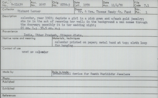 Documentation associated with Hearst Museum object titled Calendar, accession number 9-11439, described as calendar, year 1969; depicts a girl in a pink gown and with much gold jewelry; she is in the act of removing her veil; in the background a man comes through the doorway; possibly it is her wedding night; 65cm length; 35.5 cm width; Role in trade - promotional device for Seeth Murliidhr Jewelers