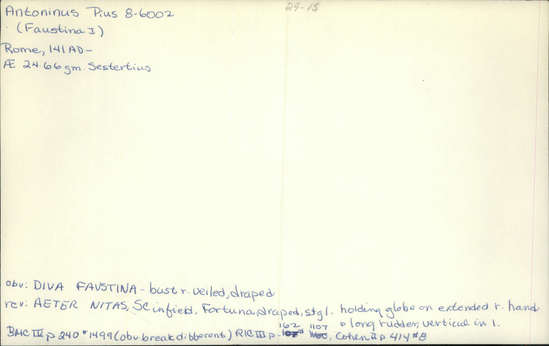 Documentation associated with Hearst Museum object titled Coin: æ sestertius, accession number 8-6002, described as Coin: Sestertius; Æ; Faustina [approximately symbol] 24.66 grams. Obverse: DIVA  FAVSTINA  - Bust facing right, veiled, draped. Reverse: AETER   NITAS, SC in field; Fortuna, draped, standing facing left, holding globe on extended right hand and long rudder, vertical, in left.
