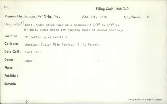 Documentation associated with Hearst Museum object titled Measuring stick and gauge, accession number 2-30862a,b, described as (a) Small cedar stick. (b) Small cedar stick.