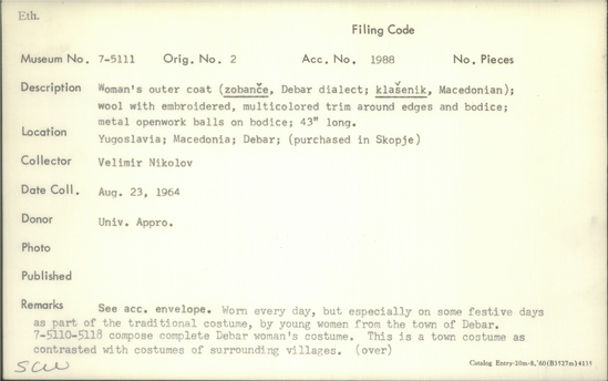 Documentation associated with Hearst Museum object titled Outer coat, accession number 7-5111, described as Woman's outer coat (zobance, Debar dialect; Klasenik, Macedonian); wool with embroidered, multicolored trim around edges and bodice; metal openwork balls on bodice; 43 inches long