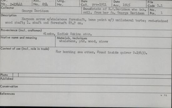 Documentation associated with Hearst Museum object titled Harpoon, accession number 2-19441, described as Whalebone foreshaft, bone point with 3 unilateral barbs. Red-stained wood shaft. Found inside quiver 2-19433.