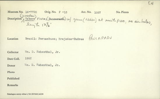 Documentation associated with Hearst Museum object titled Flute, accession number 16-7720, described as Wooden Taboca flute; with gum (resin) at mouthpiece, no airholes, length 13½ inches