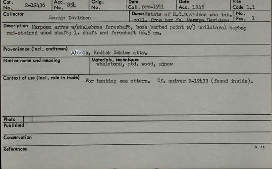 Documentation associated with Hearst Museum object titled Harpoon, accession number 2-19436, described as Whalebone foreshaft, bone point with 3 unilateral barbs. Red-stained wood shaft. Found inside quiver 2-19433.