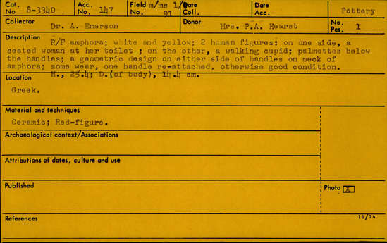 Documentation associated with Hearst Museum object titled Amphora, accession number 8-3340, described as Red-figure amphora; white and yellow; 2 human figures: on one side, a seated woman at her toilet; on the other, a walking cupid; palmettes below the handles; a geometric design on either side of handles on neck of amphora; some wear, one handle reattached, otherwise in good condition.