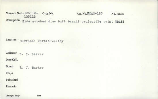Documentation associated with Hearst Museum object titled Projectile point butt, accession number 1-135113, described as Side-notched disc butt basalt.