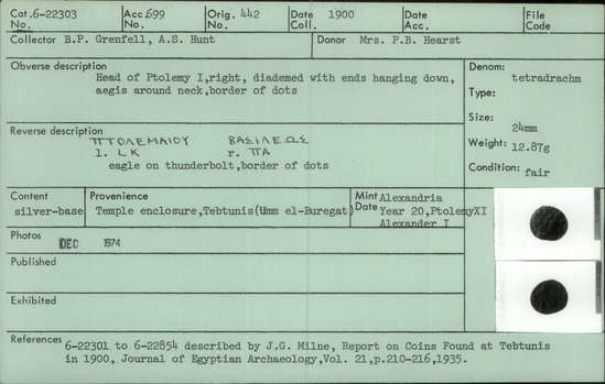Documentation associated with Hearst Museum object titled Coin: billon tetradrachm, accession number 6-22303, described as Coin, silver base. Diameter 24 mm. Weight 12.87 grams. Condition fair. Denomination: silver base tetradrachm. Obverse description: Head of Ptolemy I, facing right, diademed with ends hanging down, aegis around neck, border of dots. Reverse description: [inscription] Eagle on thunderbolt, border of dots. Mint date: Alexandria, year 20, reign of Ptolemy XI, Alexander I.