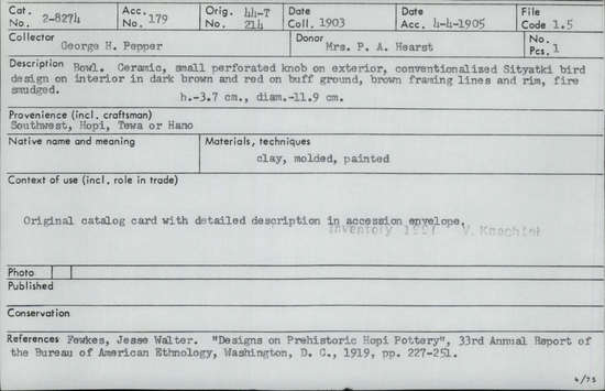 Documentation associated with Hearst Museum object titled Bowl, accession number 2-8274, described as Bowl. Ceramic, small perforated knob on exterior, conventionalized Sityatki bird design on interior in dark brown and red on buff ground framing lines and rim, fire smudged. Molded, painted. Height: 3.7 cm; diameter: 11.9 cm. Reference: Fewkes, Jesse Walter. “Designs on Prehistoric Hopi Pottery,” 33rd Annual Report of the Bureau of American Ethnology, Washington D.C., 1919, pp. 227-51.