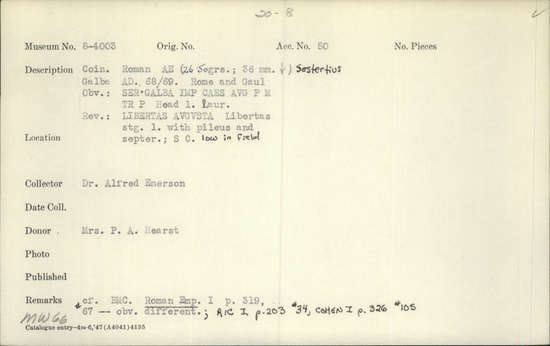 Documentation associated with Hearst Museum object titled Coin: æ sestertius, accession number 8-4003, described as Coin; AE; Sestertius; Roman. Galba 68-69 AD. Obverse: SER GALBA IMP CAES AVG P M TR P, Bust l. laureate. Reverse: LIBERTAS AVGVSTA, Libertas standing l. with pileus and scepter; S C. low in field.