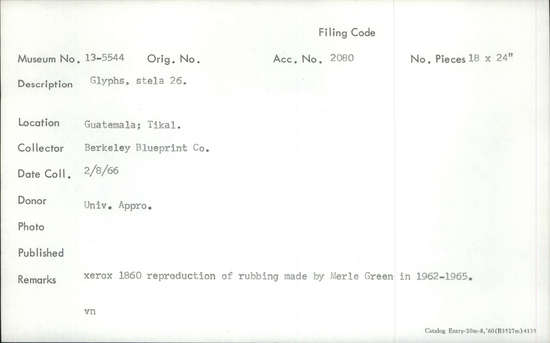 Documentation associated with Hearst Museum object titled Photostat, accession number 13-5544, described as 18 x 24 inch blueprint. Glyphs, stela 26. Xerox 1860 reproduction of rubbing made by Merle Green in 1962–1965.