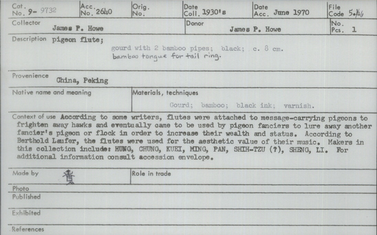 Documentation associated with Hearst Museum object titled Pigeon flute, accession number 9-9732, described as pigeon flute; gourd with2 bamboo pipes; black; bamboo tongue for tail ring; According to some writers, flutes were attached to message-carrying pigeons to frighten away hawks and eventually came to be used by pigeon fanciers to lure away another fancier’s pigeon or flock in order to increase their wealth and status.  According to Berthold Laufer, the flutes were used for the aesthetic value of their music.  Makers in this collection include: HUNG, CHUNG, KUEI, MING, PAN, SHIH-TZU (?), SHENG, LI. For additional information consult accession envelope.